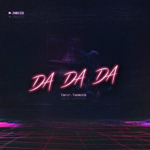 Tanir, Tyomcha — Da Da Da (Jarico Remix)