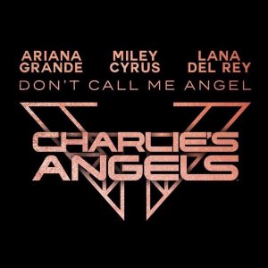 Lana Del Rey, Ariana Grande, Miley Cyrus — Don’t Call Me Angel