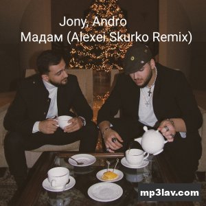 JONY, Andro — Мадам (Alexei Shkurko Remix)