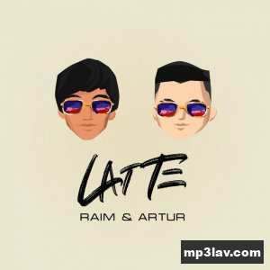 Raim & Artur — Latte